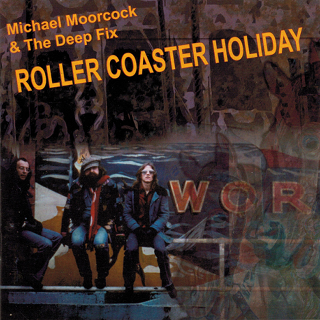 <i><b>             Roller Coaster Holiday</i></b>, by Michael Moorcock & The Deep Fix, Voiceprint C.D.